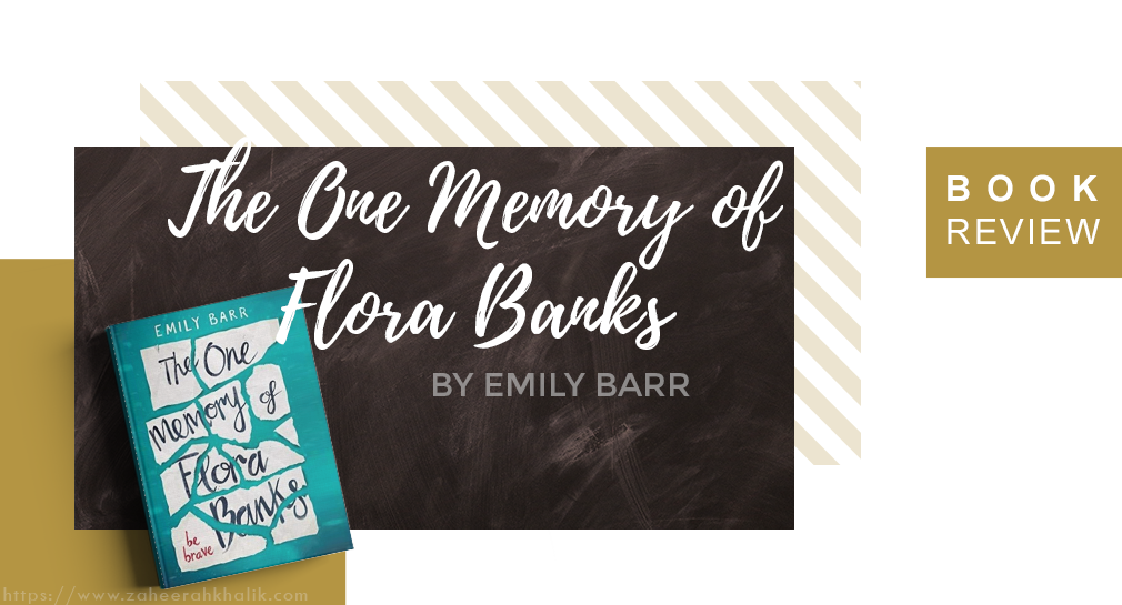 Review: The One Memory of Flora Banks – as told by zaheerah