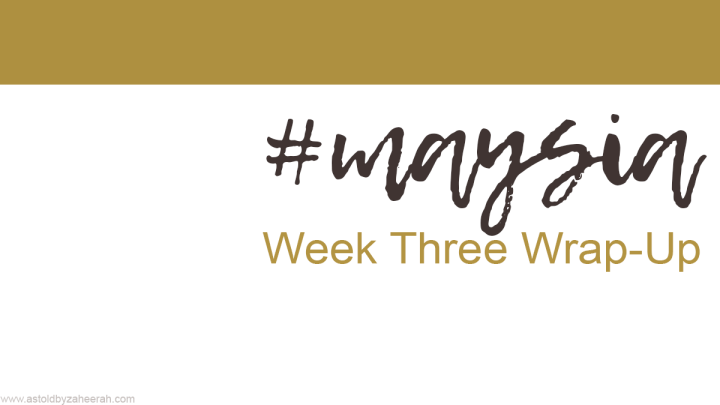 #Maysia Week Three&nbsp;Wrap-Up!